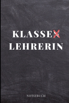 Klassen Lehrerin Notizbuch: A5 LINIERT Geschenkidee f�r Lehrer Erzieher Abschiedsgeschenk Grundschule Klassengeschenk Dankesch�n Lehrerplaner Buch zur Einschulung