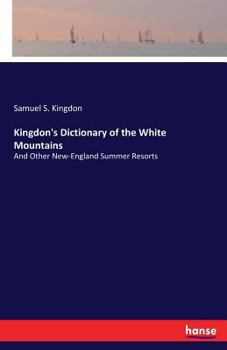 Paperback Kingdon's Dictionary of the White Mountains: And Other New-England Summer Resorts Book