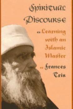 Paperback Spiritual Discourse: Learning with an Islamic Master Book