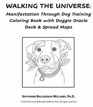 Paperback Walking The Universe: Manifestation Through Dog Training Coloring Book with Doggie Oracle Deck & Spread Maps Book