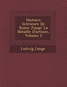 Paperback Histoire Int&#65533;rieure De Rome Jusqu'&#65533; La Bataille D'actium, Volume 2 [French] Book