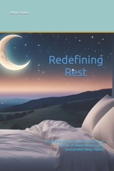 Paperback Redefining Rest: A Comprehensive Guide to Mastering the Art of Sweet Dreams and Sustainable Sleep Habits Book