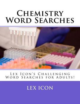 Paperback Chemistry Word Searches: Lex Icon's Challenging Word Searches for Adults! Book