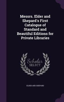 Hardcover Messrs. Elder and Shepard's First Catalogue of Standard and Beautiful Editions for Private Libraries Book