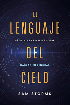 Paperback El Lenguaje del Cielo: Preguntas Cruciales Sobre Hablar En Lenguas [Spanish] Book