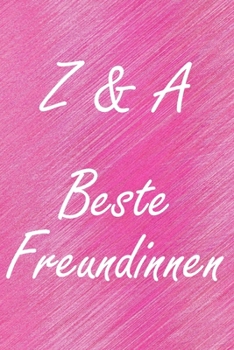Z & A. Beste Freundinnen: BFF personalisiertes Notizbuch mit den Anfangsbuchstaben der besten Freundinnen. Persönliches Tagebuch / Schreibheft / ... Seiten, glänzendes Cover (German Edition)