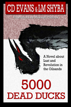 Paperback 5000 Dead Ducks: Lust and Revolution in the Oilsands Book