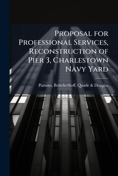 Paperback Proposal for Professional Services, Reconstruction of Pier 3, Charlestown Navy Yard Book