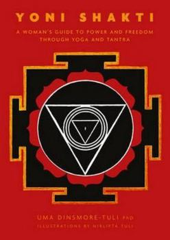 Paperback Yoni Shakti: A Woman's Guide to Power and Freedom Through Yoga and Tantra Book