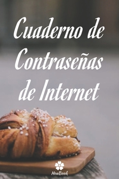 Cuaderno De Contraseñas De Internet: Un cuaderno perfecto para proteger todos sus nombres de usuario y contraseñas (Spanish Edition)