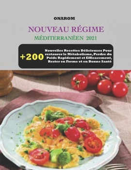 Paperback Nouveau Régime Méditerranéen 2021: + 200 Nouvelles Recettes Délicieuses Pour restaurer le Métabolisme, Perdre du Poids Rapidement et Efficacement, Res [French] Book