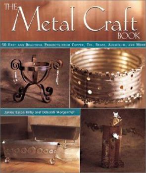 The Metal Craft Book: 50 Easy and Beautiful Projects from Coper, Tin, Brass, Aluminum, and More