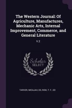 The Western Journal: Of Agriculture, Manufactures, Mechanic Arts, Internal Improvement, Commerce, and General Literature: V.2