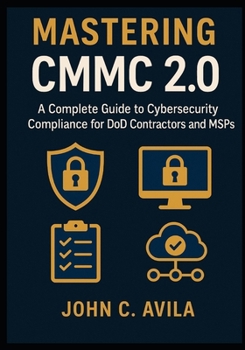Paperback Mastering CMMC 2.0: A Complete Guide to Cybersecurity Compliance for DoD Contractors and MSPs Book