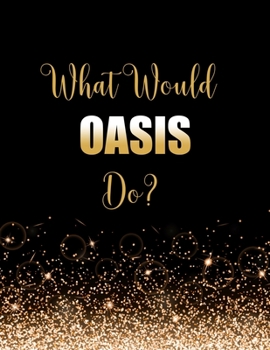 Paperback What Would Oasis Do?: Large Notebook/Diary/Journal for Writing 100 Pages, Oasis Rock Band Gift for Fans Book