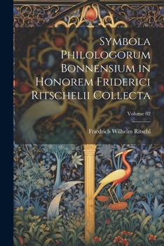 Paperback Symbola philologorum Bonnensium in honorem Friderici Ritschelii collecta; Volume 02 [Latin] Book