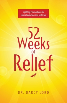 Paperback 52 Weeks of Relief: Uplifting Provocations for Stress Reduction and Self-Care Book