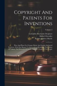Paperback Copyright And Patents For Inventions: Pleas And Plans For Cheaper Books And Greater Industrial Freedom, With Due Regard To International Relations, Th Book