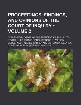Paperback Proceedings, Findings, and Opinions of the Court of Inquiry (Volume 2); Convened by Order of the President of the United States in the Case of Gouvern Book