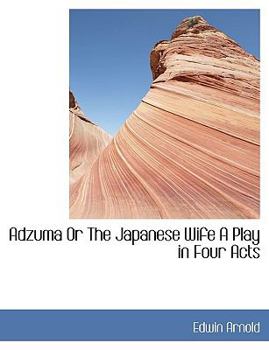 Paperback Adzuma or the Japanese Wife a Play in Four Acts Book