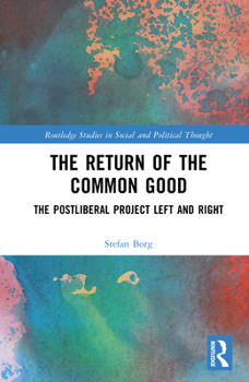 Hardcover The Return of the Common Good: The Postliberal Project Left and Right Book