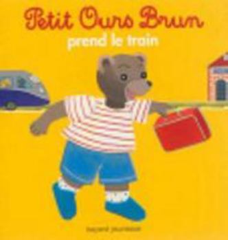 Petit Ours Brun Prend Le Train Ned - Book  of the Petit Ours Brun