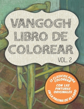 Paperback Van Gogh Libro de colorear Vol. 2: 12 clásicos para dibujar y pinturas originales al lado con Autorretrato, Dos Girasoles y 10 más [Spanish] Book