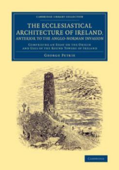 Paperback The Ecclesiastical Architecture of Ireland, Anterior to the Anglo-Norman Invasion Book