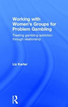 Hardcover Working with Women's Groups for Problem Gambling: Treating gambling addiction through relationship Book