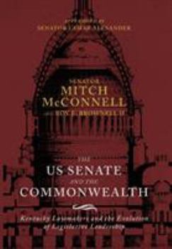 Hardcover The Us Senate and the Commonwealth: Kentucky Lawmakers and the Evolution of Legislative Leadership Book