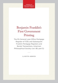 Benjamin Franklin's First Government Printing: The Pennsylvania General Loan Office Mortgage Register of 1729 and Subsequent Franklin Mortgage Registe