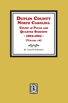Paperback Duplin County, North Carolina Court of Pleas and Quarter Sessions, 1803-1805. Volume #6 Book