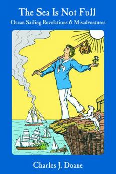 Paperback The Sea Is Not Full: Ocean Sailing Revelations & Misadventures Book