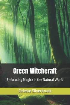 Green Witchcraft: Embracing Magick in the Natural World