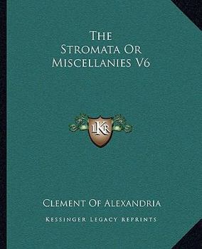 Paperback The Stromata Or Miscellanies V6 Book