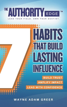 Paperback The Authority Edge: 7 Habits That Build Lasting Influence: Build Trust. Amplify Impact. Lead with Confidence. Book