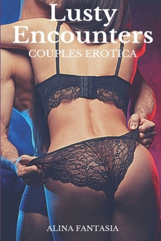 Lusty Encounters: Couples Erotica : Erotica Sex Stories Collection