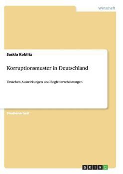Paperback Korruptionsmuster in Deutschland: Ursachen, Auswirkungen und Begleiterscheinungen [German] Book