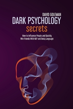 Paperback Dark Psychology Secrets: How to Influence People and Quickly Win Friends with Nlp and Body Language Book