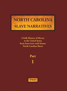 Hardcover North Carolina Slave Narratives - Part 1: A Folk History of Slavery in the United States from Interviews with Former Slaves Book