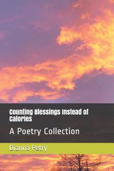 Paperback Counting Blessings Instead of Calories: A Poetry Collection Book