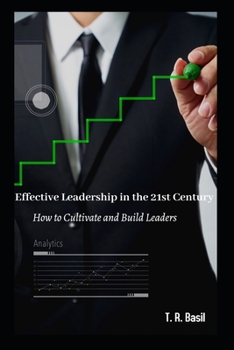 Paperback Effective Leadership in the 21st Century: How to Cultivate and Build Leaders Book