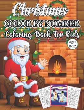 Christmas Color By Number Coloring Book For Kids Ages 8-12: An Amazing Christmas Color By Number Coloring Book for Kids Ages 8-12