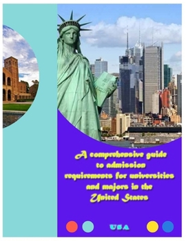 Paperback A comprehensive guide to admission requirements for universities and majors in the United States: A comprehensive guide to admission requirements for Book