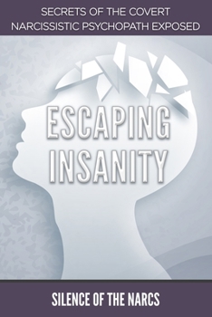 Paperback Escaping Insanity: Secrets of the Covert Narcissistic Psychopath Exposed Book