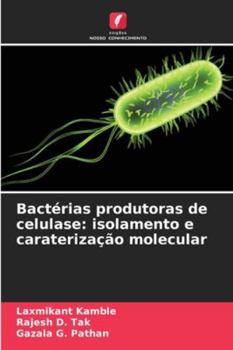 Bactérias produtoras de celulase: isolamento e caraterização molecular (Portuguese Edition)
