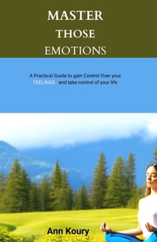 Paperback Master Those Feelings: A practical to Gain Control over your feelings and take control of your life Book
