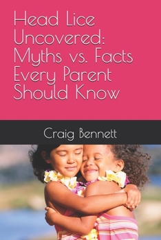 Head Lice Uncovered: Myths vs. Facts Every Parent Should Know