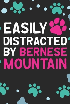 Easily Distracted by Bernese Mountain: Cool Bernese Mountain Dog Journal Notebook - Bernese Mountain Puppy Lover Gifts – Funny Bernese Mountain Dog ... Mountain Owner Gifts. 6 x 9 in 120 pages