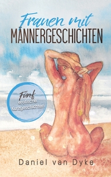 Paperback Frauen mit Männergeschichten: Fünf erotische Kurzgeschichten [German] Book